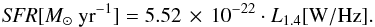 Mathematical equation: \begin{equation} \mathit{SFR}[M_{\sun}~\mathrm{yr}^{-1}] = 5.52\,\times\, 10^{-22} \cdot L_{1.4}[\mathrm{W/Hz}]. \end{equation}