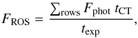 Mathematical equation: \begin{eqnarray} F_{\rm ROS}=\frac{\sum_{\rm rows} F_{\rm phot} ~t_{\rm CT}} { t_{\rm exp}}, \end{eqnarray}