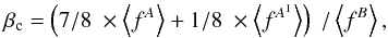 Mathematical equation: \begin{eqnarray} \beta_{\rm c} = \left(7/8 \; \times \left\langle f^A \right\rangle + 1/8 \; \times \left\langle f^{A^1} \right\rangle \right)\; /\left\langle f^B \right\rangle , \label{qrtc-define} \end{eqnarray}