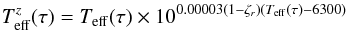 Mathematical equation: \begin{eqnarray} T_{\rm eff}^z(\tau) = T_{\rm eff}(\tau) \times 10^{0.00003 (1-\zeta_r) (T_{\rm eff}(\tau)-6300)} \label{teffz} \end{eqnarray}