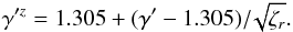 Mathematical equation: \begin{eqnarray} \gamma'^z = 1.305 + (\gamma'-1.305)/\!\sqrt{\zeta_r}. \label{gamma-primez} \end{eqnarray}
