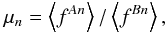 Mathematical equation: \begin{eqnarray} \mu_n = \left\langle f^{An}\right\rangle /\left\langle f^{Bn}\right\rangle, \label{mun-define} \end{eqnarray}