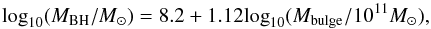 Mathematical equation: \begin{equation} {\rm log}_{10}(M_{\rm BH}/M_{\odot}) = 8.2 + 1.12 {\rm log}_{10}(M_{\rm bulge}/10^{11} M_{\odot}), \label{eq:mbh} \end{equation}