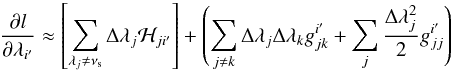 Mathematical equation: \appendix \setcounter{section}{2} \begin{equation} \frac{{\partial} l}{\partial \lambda_{i'}} \approx \left[\sum_{\lambda_j \ne \nu_{\rm s}} \Delta \lambda_{j} {\cal H}_{ji'}\right]+\left(\sum_{j \ne k}\Delta \lambda_j \Delta \lambda_k g_{jk}^{i'} + \sum_{j} \frac{\Delta \lambda_j^2}{2} g_{jj}^{i'}\right) \label{b21} \end{equation}