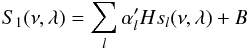 Mathematical equation: \appendix \setcounter{section}{2} \begin{equation} S_{1}(\nu,\lambda)=\sum_{l} \alpha'_{l}Hs_{l}(\nu,\lambda) + B \end{equation}
