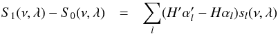 Mathematical equation: \appendix \setcounter{section}{2} \begin{eqnarray} S_{1}(\nu,\lambda)-S_{0}(\nu,\lambda)&=&\sum_{l}^{} (H'\alpha'_{l}-H\alpha_{l})s_{l}(\nu,\lambda) \label{b24} \end{eqnarray}