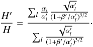 Mathematical equation: \appendix \setcounter{section}{2} \begin{equation} \frac{H'}{H}=\frac{\sum_{l} \frac{\alpha_{l}}{\alpha'_{l}} \frac{\sqrt{\alpha'_{l}}}{(1+\beta'/\alpha'_{l})^{3/2}}}{\sum_{l} \frac{\sqrt{\alpha'_{l}}}{(1+\beta'/\alpha'_{l})^{3/2}}}\cdot \end{equation}