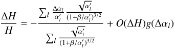 Mathematical equation: \appendix \setcounter{section}{2} \begin{equation} \frac{\Delta H}{H}=-\frac{\sum_{l} \frac{\Delta \alpha_{l}}{\alpha'_{l}} \frac{\sqrt{\alpha'_{l}}}{(1+\beta/\alpha'_{l})^{3/2}}}{\sum_{l} \frac{\sqrt{\alpha'_{l}}}{(1+\beta/\alpha'_{l})^{3/2}}}+O(\Delta H)g(\Delta \alpha_l) \end{equation}