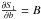 Mathematical equation: \hbox{$ \frac{{\partial} S_{1}}{\partial {b}}=B$}