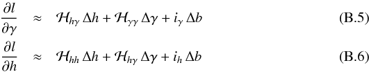 Mathematical equation: \appendix \setcounter{section}{2} \begin{eqnarray} \frac{{\partial} l}{\partial {\gamma}} &\approx& {\cal H}_{h \gamma}\, \Delta h+ {\cal H}_{\gamma \gamma}\,\Delta \gamma + i_\gamma \, \Delta b \label{b5} \\ \frac{{\partial} l}{\partial {h}} &\approx& {\cal H}_{h h} \, \Delta h +{\cal H}_{h \gamma}\, \Delta \gamma + i_h \, \Delta b \label{b6} \end{eqnarray}