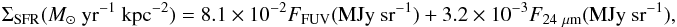 Mathematical equation: \begin{eqnarray} \label{sigmaSFR} \Sigma_{\rm SFR}(M_{\sun}{\rm ~yr^{-1}~kpc^{-2}}) = 8.1\times 10^{-2} F_{\rm FUV}({\rm MJy~sr^{-1}}) + 3.2\times 10^{-3} F_{24~\mu\rm m}({\rm MJy~sr^{-1}}), \end{eqnarray}