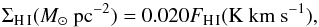 Mathematical equation: \begin{equation} \label{sigmaHI} \Sigma_{\rm H\,I}(M_{\sun}~{\rm pc^{-2}}) = 0.020 F_{\rm H\,I}({\rm K~km~s^{-1}}), \end{equation}