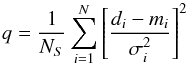 Mathematical equation: \begin{eqnarray} q = \frac{1}{N_S}\sum_{i=1}^{N}\left[ \frac{d_i-m_{i}}{\sigma_i^2}\right] ^2 \label{quality} \end{eqnarray}