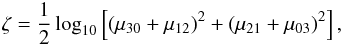 Mathematical equation: \begin{eqnarray} \zeta = \frac{1}{2} \log_{10} \left[(\mu_{30}+\mu_{12})^2+(\mu_{21}+\mu_{03})^2\right] , \end{eqnarray}