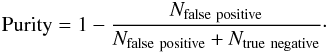 Mathematical equation: \begin{eqnarray} {\rm Purity} = 1-\frac{N_{\rm false\ positive}}{N_{\rm false\ positive} + N_{\rm true\ negative}}\cdot \label{equation:purity} \end{eqnarray}