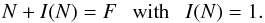 Mathematical equation: \begin{equation} N + I(N) = F ~~~\text{with}~~~ I(N) = 1. \end{equation}