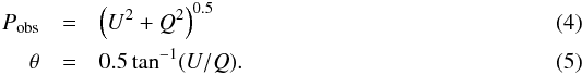 Mathematical equation: \begin{eqnarray} \label{Pobs} P_{\rm obs}&=&\left(U^{2}+Q^{2}\right)^{0.5}\\ \theta &=& 0.5 \tan^{-1} (U/Q). \end{eqnarray}
