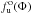 Mathematical equation: \hbox{$f^{\rm o}_{\rm u}(\Phi) $}