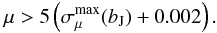 Mathematical equation: \begin{eqnarray} \mu > 5\left(\sigma_\mu^{\max}(b_{\rm J}) + 0.002\right). \end{eqnarray}