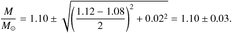 Mathematical equation: \begin{equation} \label{eq:now_i_have_a_number} \frac{M}{M_\sun} = 1.10 \pm \sqrt{ \left(\frac{1.12 - 1.08}{2}\right)^2 + 0.02^2} = 1.10 \pm 0.03 . \end{equation}
