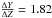 Mathematical equation: \hbox{$\tfrac{\Delta Y}{\Delta Z} = 1.82$}