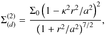 Mathematical equation: \begin{equation} \Sigma^{(2)}_{(d)} = \frac{\Sigma_0 \left(1 - \kappa^2 r^2/a^2\right)^2}{\left(1 + r^2/a^2\right)^{7/2}}, \label{discring} \end{equation}
