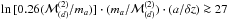 Mathematical equation: \hbox{$\ln{[0.26(\mathcal{M}^{(2)}_{(d)}/m_a)]} \cdot (m_a/\mathcal{M}^{(2)}_{(d)}) \cdot (a/\delta z) \ga 27$}