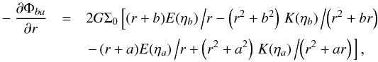 Mathematical equation: \begin{eqnarray} -\frac{\partial\Phi_{ba}}{\partial r} &=& 2 G\Sigma_0\left[( r + b)E(\eta_b)\left/r - \left(r^2 + b^2\right)\right. K(\eta_b)\left/\left(r^2 + br\right)\right. \right.\nonumber\\ &&\left.-\, (r + a)E( \eta_a)\left/r + \left(r^2 + a^2\right)\right. K( \eta_a)\left/\left(r^2 + ar\right)\right.\right], \end{eqnarray}