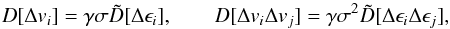 Mathematical equation: \appendix \setcounter{section}{1} \begin{equation} D[\Delta v_i] = \gamma\sigma\tilde{D}[\Delta\epsilon_i], \qquad D[\Delta v_i\Delta v_j] = \gamma\sigma^2\tilde{D}[\Delta\epsilon_i\Delta\epsilon_j], \label{cdif} \end{equation}