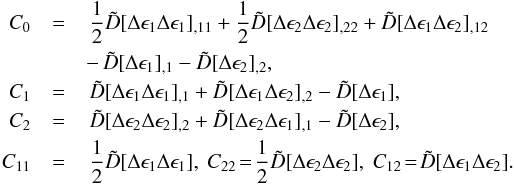 Mathematical equation: \appendix \setcounter{section}{1} \begin{eqnarray} C_0 &=&\, \frac{1}{2}\tilde{D}[\Delta\epsilon_1\Delta\epsilon_1]_{,11} + \frac{1}{2}\tilde{D}[\Delta\epsilon_2\Delta\epsilon_2]_{,22} + \tilde{D}[\Delta\epsilon_1\Delta\epsilon_2]_{,12}\nonumber \\ &&-\, \tilde{D}[\Delta\epsilon_1]_{,1} - \tilde{D}[\Delta\epsilon_2]_{,2}, \nonumber\\ C_1 &=&\, \tilde{D}[\Delta\epsilon_1\Delta\epsilon_1]_{,1} + \tilde{D}[\Delta\epsilon_1\Delta\epsilon_2]_{,2} - \tilde{D}[\Delta\epsilon_1], \nonumber \\ C_2 &=& \,\tilde{D}[\Delta\epsilon_2\Delta\epsilon_2]_{,2} + \tilde{D} [\Delta\epsilon_2\Delta\epsilon_1]_{,1} - \tilde{D}[\Delta\epsilon_2], \nonumber\\ C_{11} &=& \,\frac{1}{2}\tilde{D}[\Delta\epsilon_1\Delta\epsilon_1], ~ C_{22}\! = \!\frac{1}{2}\tilde{D}[\Delta\epsilon_2\Delta\epsilon_2], ~ C_{12}\! =\! \tilde{D}[\Delta\epsilon_1\Delta\epsilon_2]. \label{coef-tcol} \end{eqnarray}