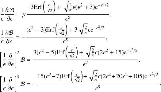 Mathematical equation: \appendix \setcounter{section}{1} \begin{eqnarray} &&\frac{1}{\epsilon}\frac{\partial\mathcal{A}}{\partial\epsilon} = \mu \frac{-3\mbox{Erf}\left(\frac{\epsilon}{\sqrt{2}} \right)+\sqrt{\frac{2}{\pi}}\epsilon(\epsilon^2+3){\rm e}^{-\epsilon^2/2}} {\epsilon^5}, \nonumber \\ &&\frac{1}{\epsilon}\frac{\partial\mathcal{B}}{\partial\epsilon} = -\frac{(\epsilon^2-3)\mbox{Erf}\left(\frac{\epsilon} {\sqrt{2}}\right)+3\sqrt{\frac{2}{\pi}}\epsilon {\rm e}^{-\epsilon^2/2}} {\epsilon^5}, \nonumber \\ &&\left[\frac{1}{\epsilon}\frac{\partial}{\partial\epsilon}\right]^2 \mathcal{B} = \frac{3(\epsilon^2-5)\mbox{Erf} \left(\frac {\epsilon}{\sqrt{2}}\right) + \sqrt{\frac{2}{\pi}} \epsilon(2\epsilon^2+15){\rm e}^{-\epsilon^2/2}} {\epsilon^7}, \nonumber \\ &&\left[\frac{1}{\epsilon}\frac{\partial}{\partial\epsilon}\right]^3 \mathcal{B} = -\frac{15(\epsilon^2\!-\!7)\mbox{Erf} \left(\frac {\epsilon}{\sqrt{2}}\right) \!+ \!\sqrt{\frac{2}{\pi}} \epsilon(2\epsilon^4\!+\!20\epsilon^2\!+\!105){\rm e}^{-\epsilon^2/2}} {\epsilon^9}\!\cdot \nonumber \\ \end{eqnarray}