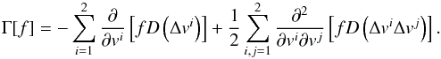 Mathematical equation: \begin{equation} \Gamma[f] = - \sum_{i=1}^2 \frac{\partial}{\partial v^i} \left[f D\left(\Delta v^i\right)\right] + \frac{1}{2} \sum_{i,j=1}^2 \frac{\partial^2}{\partial v^i \partial v^j} \left[f D\left(\Delta v^i \Delta v^j\right)\right]. \label{gamma2d} \end{equation}