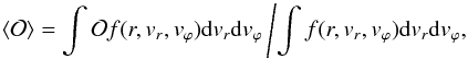 Mathematical equation: \begin{equation} \langle\mathcal{O}\rangle = \int \mathcal{O} f(r,v_r,v_{\varphi}){\rm d}v_r{\rm d}v_{\varphi}\left/ \int f(r,v_r,v_{\varphi}){\rm d}v_r{\rm d}v_{\varphi},\right. \label{observable} \end{equation}
