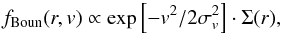Mathematical equation: \begin{equation} f_{\rm Boun}(r, v) \propto \exp{\left[ -v^2/2 \sigma^2_v\right]} \cdot \Sigma(r), \label{boundary} \end{equation}
