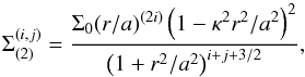Mathematical equation: \begin{equation} \Sigma_{(2)}^{(i,j)} = \frac{\Sigma_0 (r/a)^{(2i)} \left(1- \kappa^2 r^2/a^2\right)^2}{\left(1 + r^2/a^2\right)^{i+j+3/2}}, \label{tworingij} \end{equation}