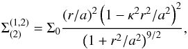 Mathematical equation: \begin{equation} \Sigma^{(1,2)}_{(2)} = \Sigma_0\frac{(r/a)^{2}\left(1-\kappa^2 r^2/a^2\right)^2}{\left(1+r^2/a^2\right)^{9/2}}, \label{tworing} \end{equation}