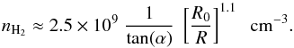 Mathematical equation: \begin{equation} \label{nh2_a} n_{\rm H_2} \approx 2.5 \times 10^{9} \; \frac{1}{\tan(\alpha)} \; \left[\frac{R_0}{R}\right]^{1.1} \; \; {\rm cm}^{-3}. \end{equation}