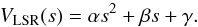 Mathematical equation: \begin{equation} V_{\rm LSR}(s) = \alpha s^2 + \beta s + \gamma . \label{Q_cf} \end{equation}