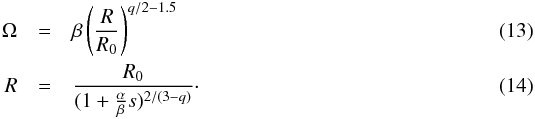 Mathematical equation: \begin{eqnarray} \label{Ome_R} \Omega &=& \beta \left(\frac{R}{R_0}\right)^{q/2-1.5} \\ \label{R_s} R &=& \frac{R_0}{(1+\frac{\alpha}{\beta}s)^{2/(3-q)}}\cdot \end{eqnarray}