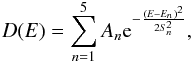 Mathematical equation: \begin{equation} D(E) = \sum^{5}_{n=1} A_{n}{\rm e}^{- \frac{(E-E_{n})^{2}}{2 S_{n}^{2}} }, \label{eq:fixed_lines} \end{equation}