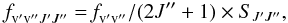 Mathematical equation: \begin{equation} \textit{f}_{{\rm v^{\prime} v^{\prime \prime}} J^{\prime} J^{\prime \prime}}=\textit{f}_{\rm v^{\prime} v^{\prime \prime}}/(2J^{\prime \prime}+1)\times S_{J^{\prime} J^{\prime \prime}}, \end{equation}