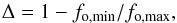 Mathematical equation: \begin{equation} \label{eq:distortion} \Delta = 1- f_{\rm o,min}/f_{\rm o,max}, \end{equation}