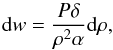 Mathematical equation: \begin{equation} {\rm d}w=\frac{P\delta}{\rho^2\alpha}{\rm d}\rho , \end{equation}