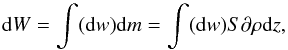 Mathematical equation: \begin{equation} {\rm d}W=\int ({\rm d}w) {\rm d}m=\int ({\rm d}w) S \partial \rho {\rm d}z , \end{equation}