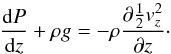 Mathematical equation: \begin{equation} \frac{{\rm d}P}{{\rm d}z}+\rho g=-\rho\frac{\partial \frac{1}{2}v_{z}^{2}}{\partial z} \cdot \label{eq4mod} \end{equation}