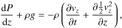 Mathematical equation: \begin{equation} \frac{{\rm d}P}{{\rm d}z}+\rho g=-\rho\left(\frac{\partial v_z}{\partial t}+\frac{\partial \frac{1}{2}v_{z}^{2}}{\partial z}\right) , \label{eq4} \end{equation}