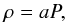 Mathematical equation: \begin{equation} \rho=aP , \label{eq7} \end{equation}