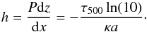 Mathematical equation: \begin{equation} h=\frac{P{\rm d}z}{{\rm d}x}=-\frac{\tau_{500} \ln(10)}{\kappa a} \cdot \label{eqh} \end{equation}