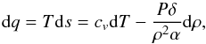 Mathematical equation: \begin{equation} {\rm d}q=T{\rm d}s=c_v{\rm d}T-\frac{P\delta}{\rho^2\alpha}{\rm d}\rho , \label{termo1} \end{equation}