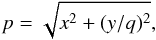 Mathematical equation: \begin{equation} p = \sqrt{x^2 + (y/q)^2}, \end{equation}